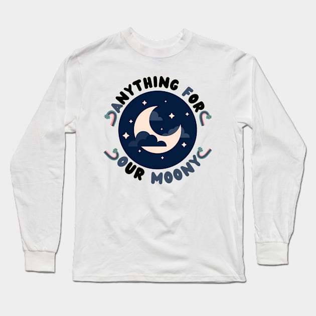 Anything For Our Moony Long Sleeve T-Shirt by hs Designs